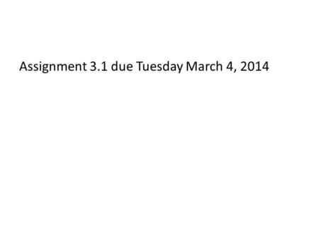 Assignment 3.1 due Tuesday March 4, 2014. Sta220 - Statistics Mr. Smith Room 310 Class #8.