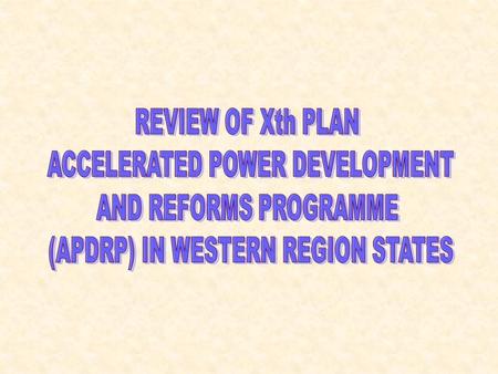APDRP during 10 th Plan Programme launched in 2002-03 for implementation during X Plan with following objectives: Reduction of AT&C losses Reduce outages.