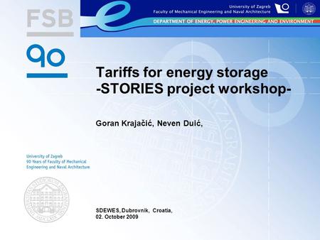 SDEWES, Dubrovnik, Croatia, 02. October 2009 Tariffs for energy storage -STORIES project workshop- Goran Krajačić, Neven Duić,