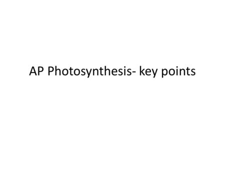 AP Photosynthesis- key points. Minimal knowledge The summary equation of photosynthesis including the source and fate of reactants and products. How leaf.
