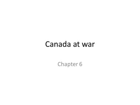 Canada at war Chapter 6. The Road to War (Factors) First Factor – Treaty of Versailles – After the end of World War 1, the main countries (The Big Four)