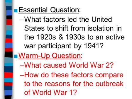 Essential Question: What factors led the United States to shift from isolation in the 1920s & 1930s to an active war participant by 1941? Warm-Up Question: