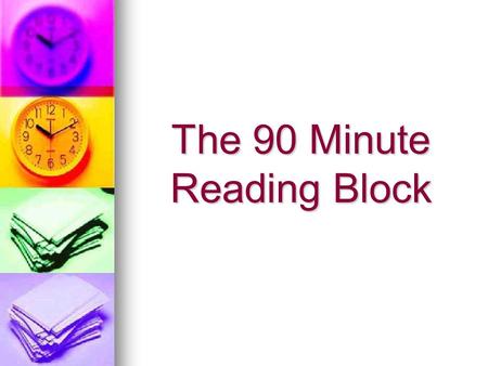 The 90 Minute Reading Block. What does research evidence tell us? Effective reading instruction requires: At least 90 uninterrupted minutes per day At.