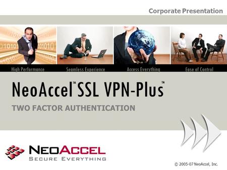 © 2005-07 NeoAccel, Inc. TWO FACTOR AUTHENTICATION Corporate Presentation.