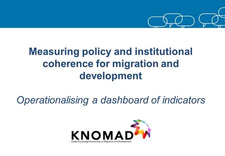 Measuring policy and institutional coherence for migration and development Operationalising a dashboard of indicators.