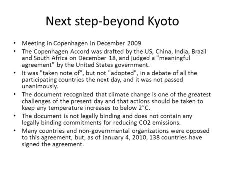 Next step-beyond Kyoto Meeting in Copenhagen in December 2009 The Copenhagen Accord was drafted by the US, China, India, Brazil and South Africa on December.
