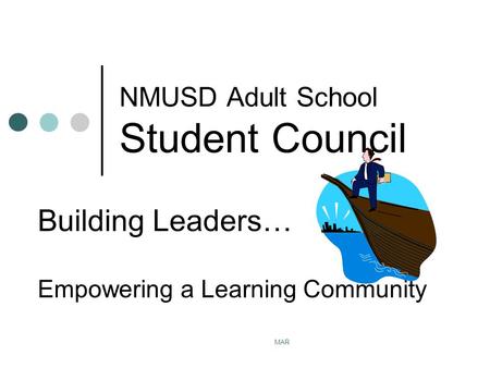 MAR NMUSD Adult School Student Council Building Leaders… Empowering a Learning Community.
