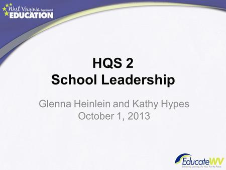 HQS 2 School Leadership Glenna Heinlein and Kathy Hypes October 1, 2013.