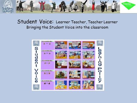 Student Voice: Learner Teacher, Teacher Learner Bringing the Student Voice into the classroom.