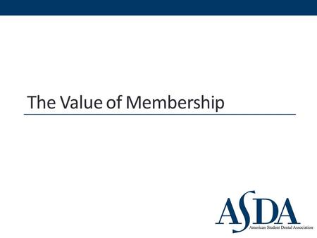 The Value of Membership. What is ASDA? The American Student Dental Association is a national student-run organization that protects and advances the rights,