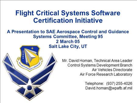 Flight Critical Systems Software Certification Initiative A Presentation to SAE Aerospace Control and Guidance Systems Committee, Meeting 95 2 March 05.