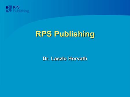 RPS Publishing Dr. Laszlo Horvath. Overview Brief History Brief History RPS Publishing – Imprints RPS Publishing – Imprints Pharmaceutical Press Products.
