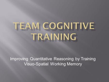 Improving Quantitative Reasoning by Training Visuo-Spatial Working Memory.