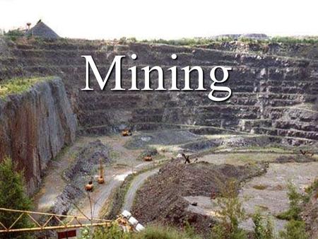 Mining. What we mine… Ore : Ore : any material that mined –is mined (not grown) demand –is in demand (there is a need) profit –can be sold for a profit.