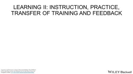 LEARNING II: INSTRUCTION, PRACTICE, TRANSFER OF TRAINING AND FEEDBACK