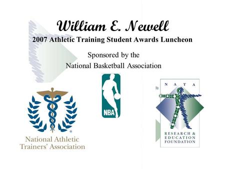 William E. Newell 2007 Athletic Training Student Awards Luncheon Sponsored by the National Basketball Association.