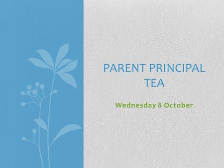 Wednesday 8 October PARENT PRINCIPAL TEA. PYP Presentation – Rachel McLeod PYP Coordinator.