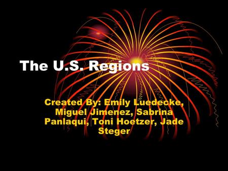 The U.S. Regions Created By: Emily Luedecke, Miguel Jimenez, Sabrina Panlaqui, Toni Hoetzer, Jade Steger.