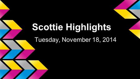 Scottie Highlights Tuesday, November 18, 2014. Muskingum County Community Youth Foundation Donate any old jackets or coats to the box in the commons.