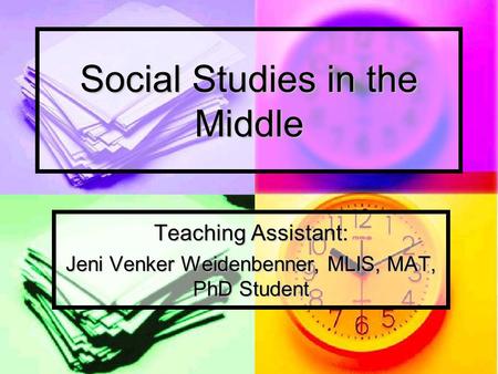 Social Studies in the Middle Teaching Assistant: Jeni Venker Weidenbenner, MLIS, MAT, PhD Student.