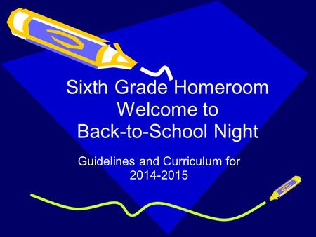 Sixth Grade Homeroom Welcome to Back-to-School Night Guidelines and Curriculum for 2014-2015.