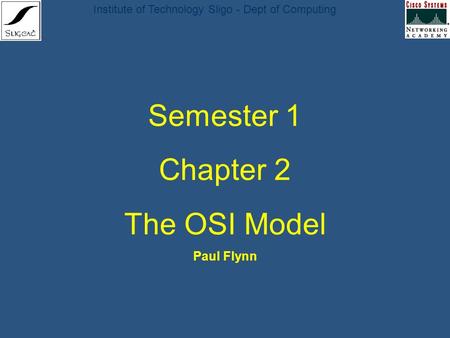 Semester 1 Chapter 2 The OSI Model Paul Flynn.