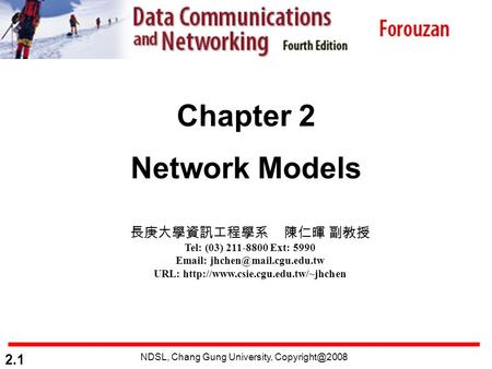 NDSL, Chang Gung University, 2.1 Chapter 2 Network Models 長庚大學資訊工程學系 陳仁暉 副教授 Tel: (03) 211-8800 Ext: 5990