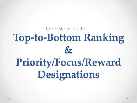 Top-to-Bottom Ranking & Priority/Focus/Reward Designations Understanding the.