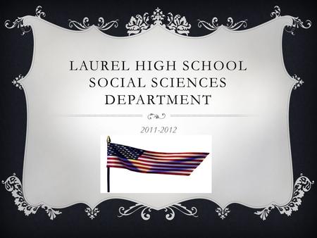LAUREL HIGH SCHOOL SOCIAL SCIENCES DEPARTMENT 2011-2012.