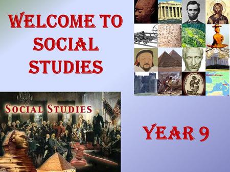 WELCOME TO SOCIAL STUDIES YEAR 9. Structure Why do we study Social Studies? Social Studies Achievement Objectives Year 9 Assessments Order of topic studied.