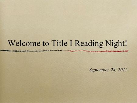 Welcome to Title I Reading Night! September 24, 2012.