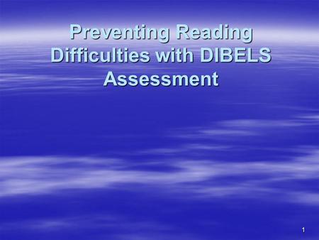 1 Preventing Reading Difficulties with DIBELS Assessment.