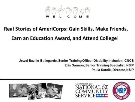 9/12/2015 Real Stories of AmeriCorps: Gain Skills, Make Friends, Earn an Education Award, and Attend College! Jewel Bazilio-Bellegarde, Senior Training.