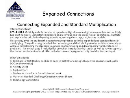 Expanded Connections Connecting Expanded and Standard Multiplication Intermediate Math CCS: 4.NBT.5 Multiply a whole number of up to four digits by a one-digit.