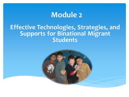 Effective Technologies, Strategies, and Supports for Binational Migrant Students Module 2.