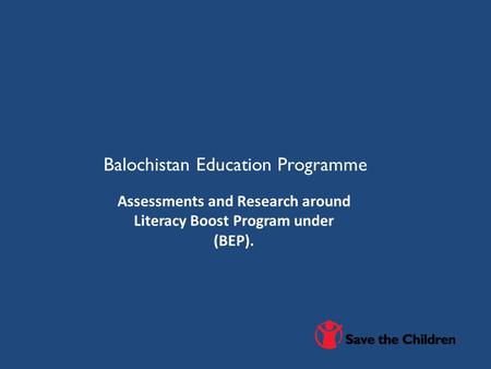 Balochistan Education Programme Assessments and Research around Literacy Boost Program under (BEP).