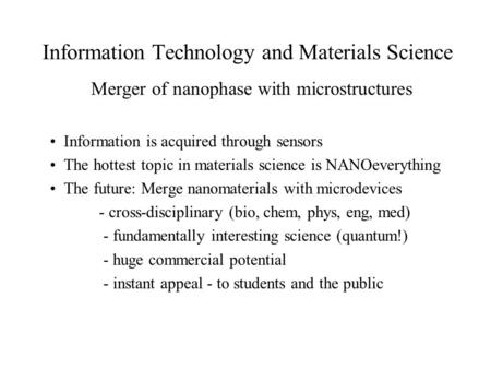 Information Technology and Materials Science Merger of nanophase with microstructures Information is acquired through sensors The hottest topic in materials.