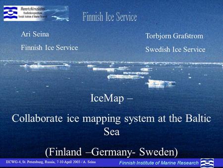 IceMap – Collaborate ice mapping system at the Baltic Sea (Finland –Germany- Sweden) Finnish Institute of Marine Research IICWG-4, St. Petersburg, Russia,