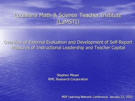 Louisiana Math & Science Teacher Institute (LaMSTI) Overview of External Evaluation and Development of Self-Report Measures of Instructional Leadership.