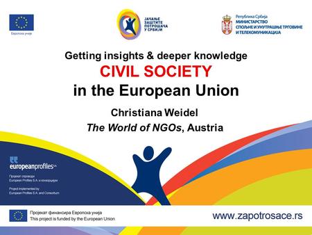 Getting insights & deeper knowledge CIVIL SOCIETY in the European Union Christiana Weidel The World of NGOs, Austria.