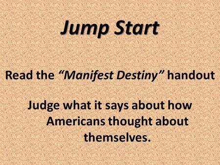 Jump Start Read the “Manifest Destiny” handout