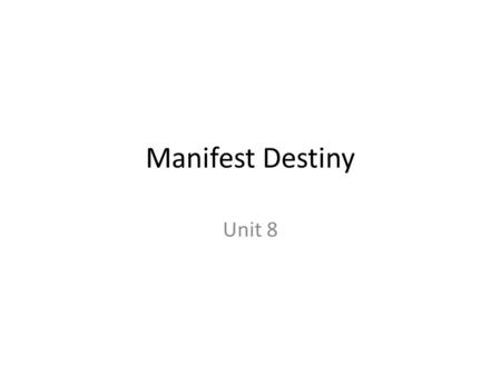 Manifest Destiny Unit 8. Manifest Destiny Conflict Expansion Migration Territory Annexation.