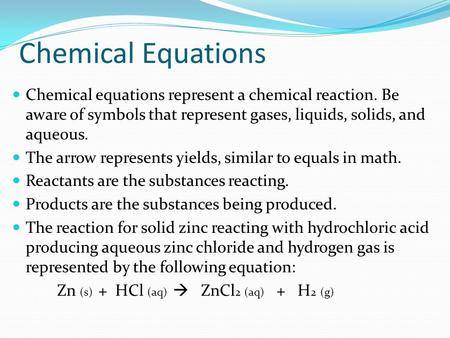 Chemical Equations Chemical equations represent a chemical reaction. Be aware of symbols that represent gases, liquids, solids, and aqueous. The arrow.