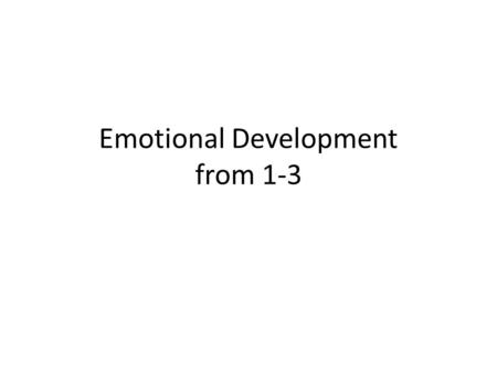 Emotional Development from 1-3. Emotional Patterns Toddlers go through periods of negativism and rebellion, and happiness, calmness, and stability – Negativism-
