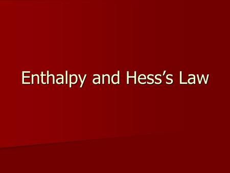 Enthalpy and Hess’s Law. From the homework, you may have realized that  H can have a negative number. It relates to the fact that energy as heat has.