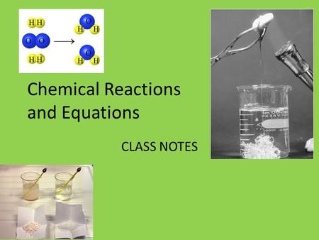 Chemical Reactions and Equations CLASS NOTES. Review from last class What types of changes can occur as a result of chemical reactions? – Can you give.