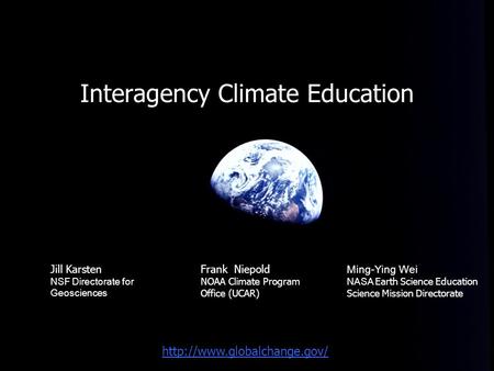 Interagency Climate Education Frank Niepold NOAA Climate Program Office (UCAR)  Jill Karsten NSF Directorate for Geosciences.
