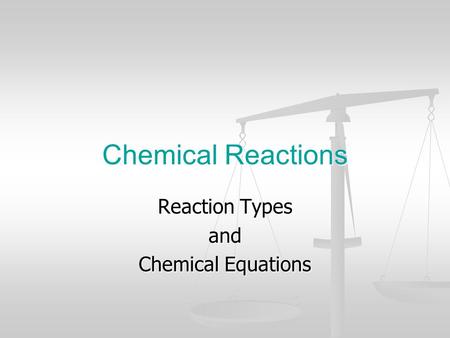 Reaction Types and Chemical Equations Chemical Reactions.
