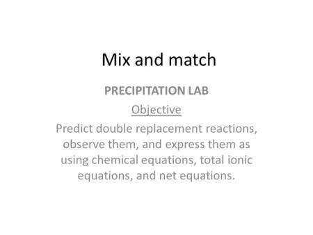 Mix and match PRECIPITATION LAB Objective