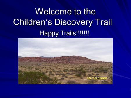 Welcome to the Children’s Discovery Trail Happy Trails!!!!!!!